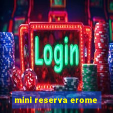 mini reserva erome